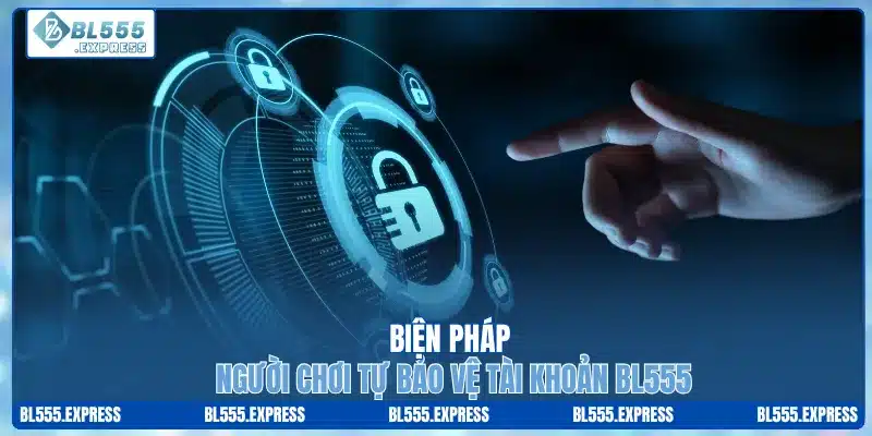 Biện pháp giúp người chơi tự bảo vệ tài khoản BL555